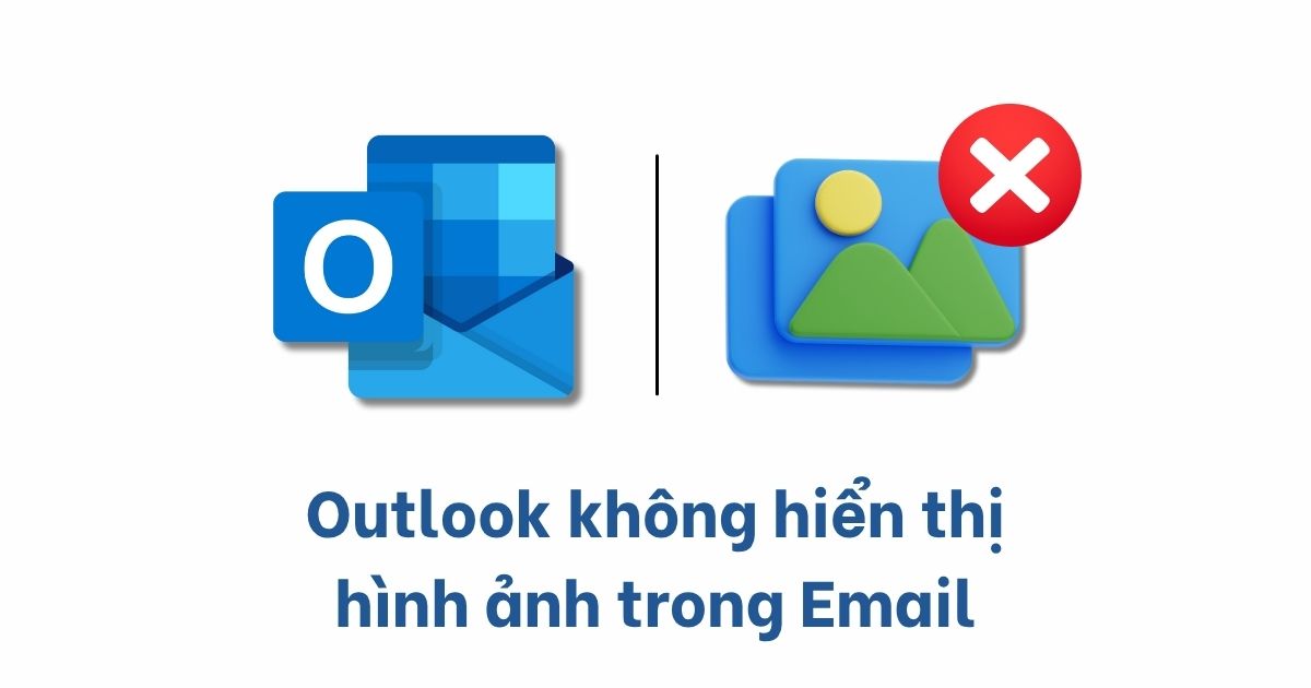 outlook không hiển thị hình ảnh trong email