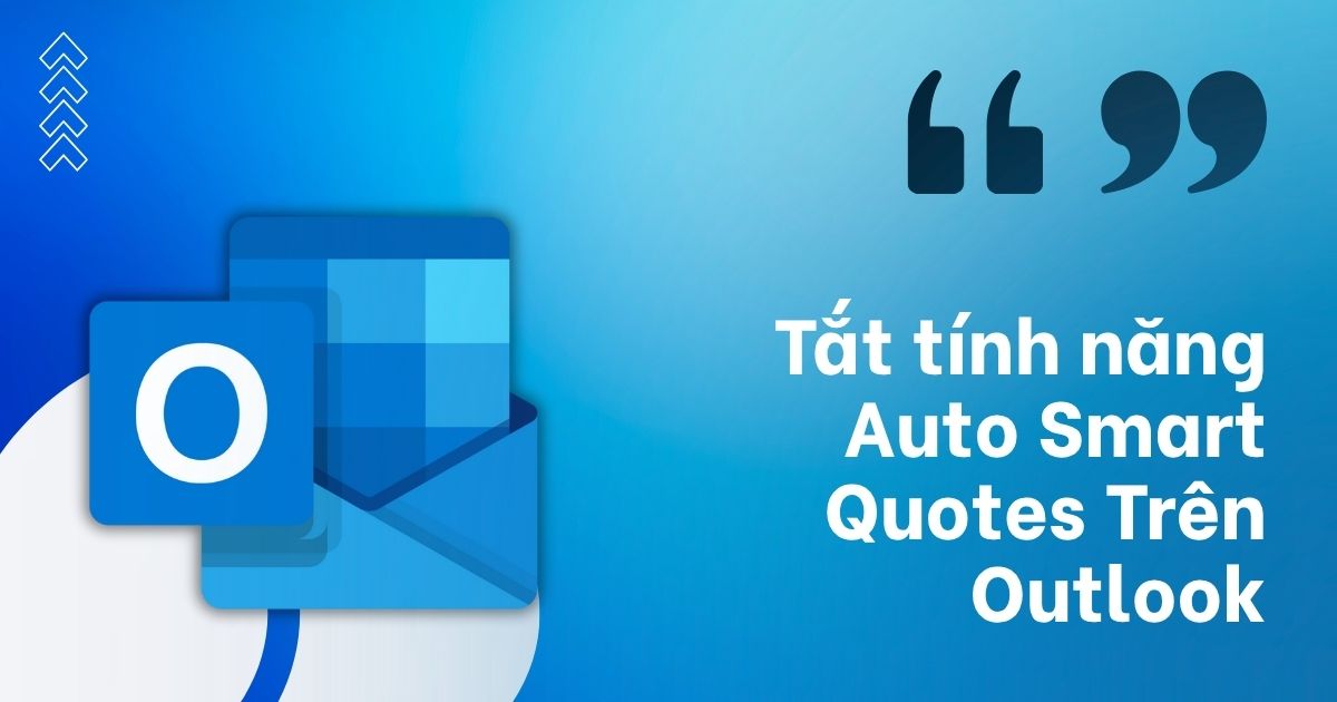 Tắt tính năng Auto Smart Quotes trên Outlook