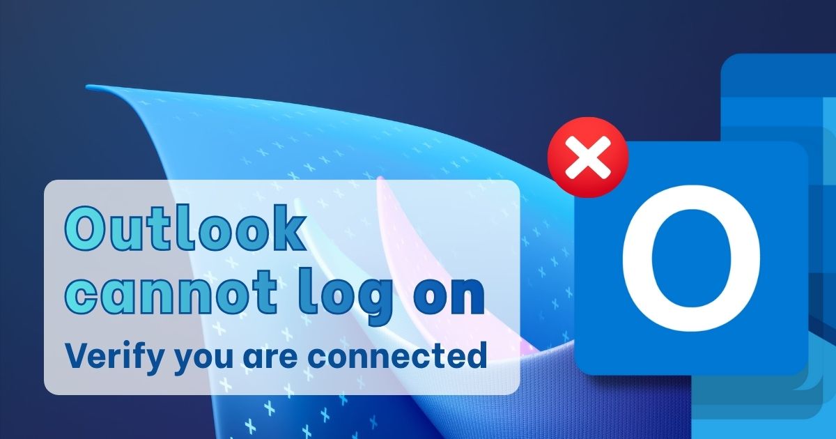Outlook cannot log on verify you are connected