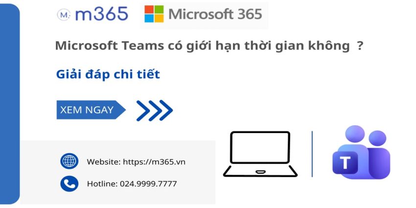 Microsoft Teams có giới hạn thời gian không