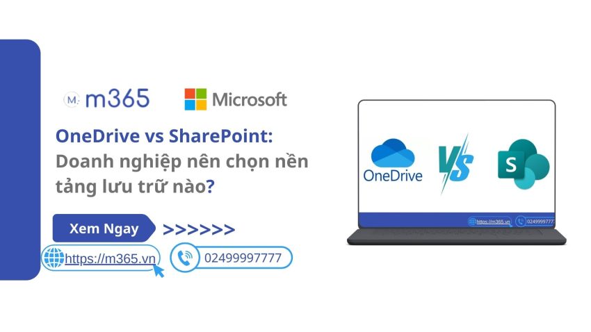 OneDrive và SharePoint: Doanh nghiệp nên chọn nền tảng lưu trữ nào?