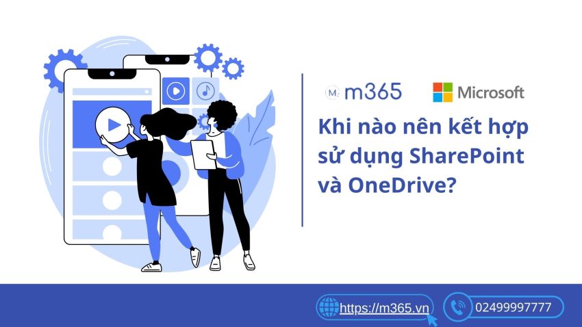 Khi nào nên kết hợp sử dụng SharePoint và OneDrive?