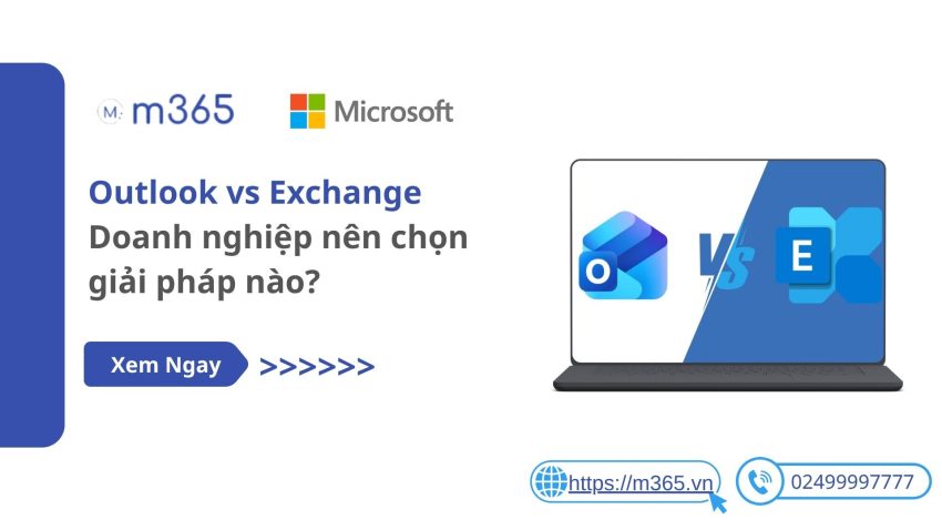 So sánh Outlook và Exchange: Nên dùng giải pháp nào cho doanh nghiệp?