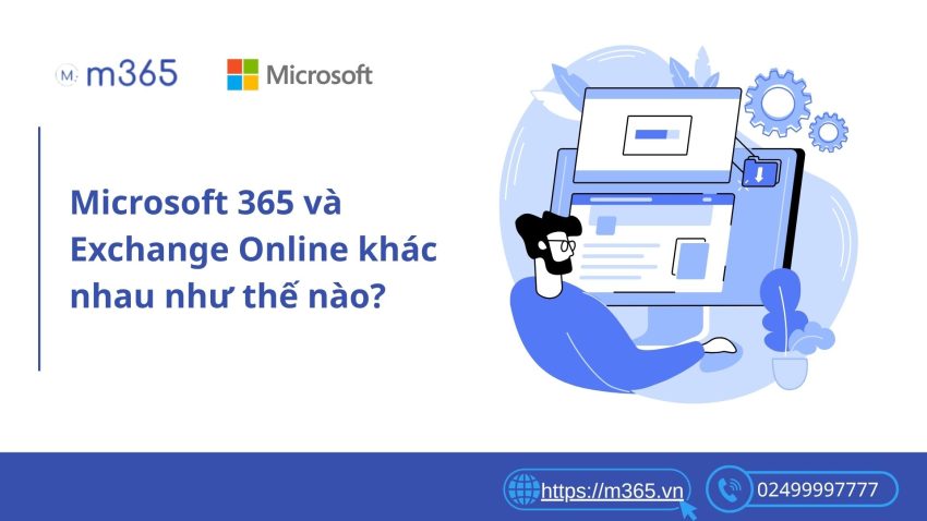 So sánh Microsoft 365 và Exchange Online khác nhau như thế nào?